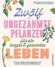 Cover von Zwölf ungezähmte Pflanzen für ein langes & gesundes Leben