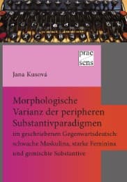 Cover von Morphologische Varianz der peripheren Substantivparadigmen im geschriebenen Gegenwartsdeutsch: schwache Maskulina, starke Feminina und gemischte Substantive