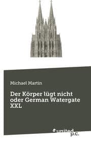 Cover von Der Körper lügt nicht oder German Watergate XXL