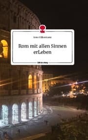 Cover von Rom mit allen Sinnen erLeben. Life is a Story - story.one