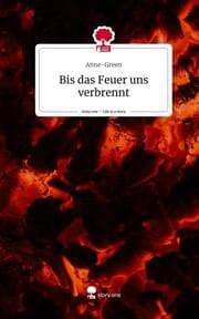 Cover von Bis das Feuer uns verbrennt. Life is a Story - story.one