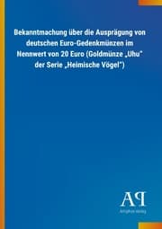 Cover von Bekanntmachung über die Ausprägung von deutschen Euro-Gedenkmünzen im Nennwert von 20 Euro (Goldmünze Uhu der Serie Heimische Vögel)