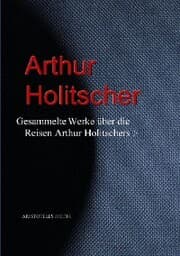 Cover von Gesammelte Werke über die Reisen Arthur Holitschers