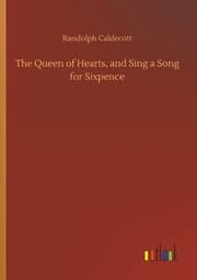 Cover von The Queen of Hearts, and Sing a Song for Sixpence