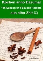 Cover von Kochen anno dazumal - 186 Suppen und Saucen Rezepte aus alter Zeit
