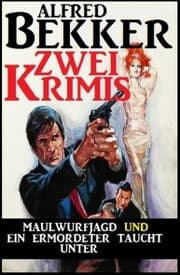 Cover von Maulwurfjagd und Ein Ermordeter taucht unter: Zwei Alfred Bekker Krimis