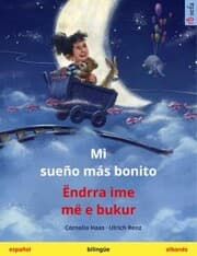 Cover von Mi sueño más bonito - Ëndrra ime më e bukur (español - albanés)