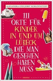 Cover von 111 Orte für Kinder in und um Lübeck, die man gesehen haben muss