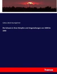 Cover von Die Schweiz in ihren Kämpfen und Umgestaltungen von 1830 bis 1850