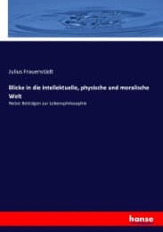 Cover von Blicke in die intellektuelle, physische und moralische Welt