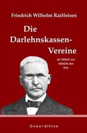 Cover von Friedrich Wilhelm Raiffeisen: Die Darlehnskassen-Vereine als Mittel zur Abhilfe der Not