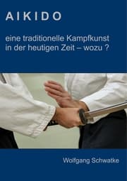 Cover von Aikido - eine traditionelle Kampfkunst in der heutigen Zeit - wozu ?