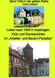 Cover von Leben nach 1945 in Arpshagen, Klütz und Grevesmühlen - Band 102e in der gelben Reihe bei Jürgen Ruszkowski - Korrigierte Neuauflage 2020 farbig