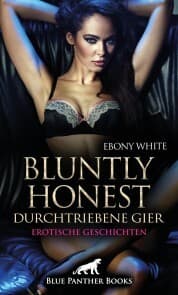 Cover von Bluntly honest - durchtriebene Gier , 12 geile Erotische Geschichten