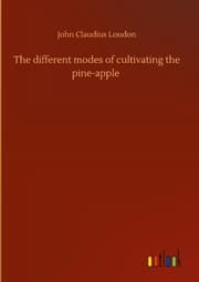 Cover von The different modes of cultivating the pine-apple