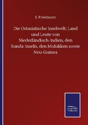 Cover von Die Ostasiatische Inselwelt; Land und Leute von Niederländisch-Indien, den Sunda-Inseln, den Molukken sowie Neu-Guinea