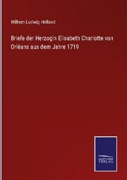 Cover von Briefe der Herzogin Elisabeth Charlotte von Orléans aus dem Jahre 1719