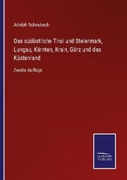 Cover von Das südöstliche Tirol und Steiermark, Lungau, Kärnten, Krain, Görz und das Küstenland