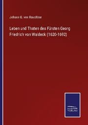 Cover von Leben und Thaten des Fürsten Georg Friedrich von Waldeck (1620-1692)