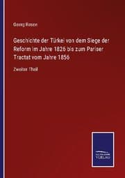 Cover von Geschichte der Türkei von dem Siege der Reform im Jahre 1826 bis zum Pariser Tractat vom Jahre 1856