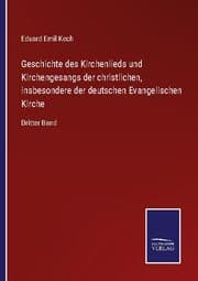 Cover von Geschichte des Kirchenlieds und Kirchengesangs der christlichen, insbesondere der deutschen Evangelischen Kirche