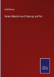 Cover von Kaiser Maximilians Erhebung und Fall