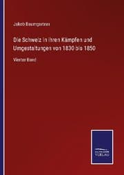 Cover von Die Schweiz in ihren Kämpfen und Umgestaltungen von 1830 bis 1850