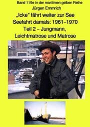 Cover von Icke fährt weiter zur See - Seefahrt damals: 1961 - 1970 Teil 2 - Jungmann, Leichtmatrose und Matrose - Farbe - Band 119e in der maritimen gelben Reihe bei Jürgen Ruszkowwski