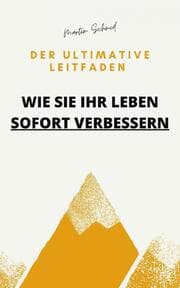 Cover von Der ultimative Leitfaden: Wie Sie Ihr Leben sofort verbessern