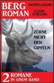 Cover von Zürne nicht den Gipfeln: Bergroman Doppelband - 2 Romane in einem Band