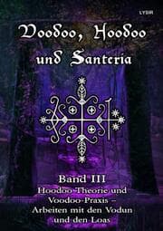 Cover von Voodoo, Hoodoo und Santeria - BAND 3 - Hoodoo Theorie und Voodoo-Praxis - Arbeiten mit den Vodun und den Loas