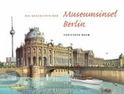 Cover von Christoph Baum. Die Geschichte der Museumsinsel Berlin (Nachdruck im neuen Format)