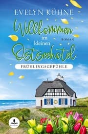 Cover von Willkommen im kleinen Ostseehotel: Frühlingsgefühle