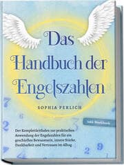 Cover von Das Handbuch der Engelszahlen: Der Komplettleitfaden zur praktischen Anwendung der Engelszahlen für ein geschärftes Bewusstsein, innere Stärke, Dankbarkeit und Vertrauen im Alltag - inkl. Workbook