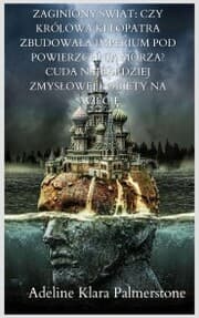 Cover von Zaginiony ¿wiat: czy królowa Kleopatra zbudowa¿a imperium pod powierzchni¿ morza? Cuda najbardziej zmys¿owej kobiety na ¿wiecie
