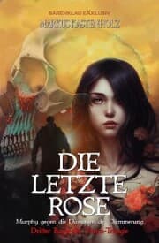 Cover von Murphy gegen die Dämonen der Dämmerung: Die letzte Rose - Dritter Band der Thorn-Trilogie