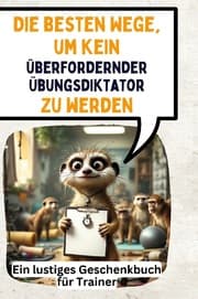 Cover von Die besten Wege, um kein überfordernder Übungsdiktator zu werden