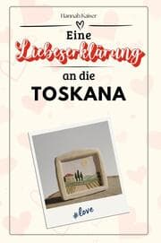 Cover von Eine Liebeserklärung an die Toskana - Die große Hommage - das perfekte Geschenk für Weihnachten und Geburtstag und jeden Anlass
