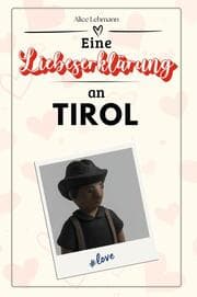 Cover von Eine Liebeserklärung an Tirol - Die große Hommage - das perfekte Geschenk für Weihnachten und Geburtstag und jeden Anlass