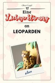 Cover von Eine Liebeserklärung an Leoparden - Die große Hommage - das perfekte Geschenk für Weihnachten und Geburtstag und jeden Anlass