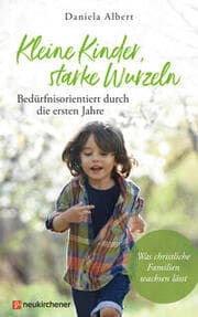 Cover von Kleine Kinder, starke Wurzeln - bedürfnisorientiert durch die ersten Jahre