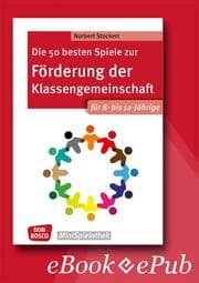 Cover von Die 50 besten Spiele zur Förderung der Klassengemeinschaft. Für 8- bis 12-Jährige. eBook.
