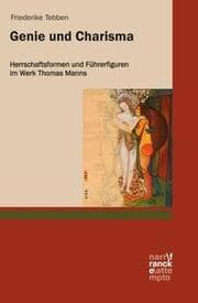 Cover von Genie und Charisma: Herrschaftsformen und Führerfiguren im Werk Thomas Manns
