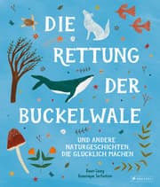 Cover von Die Rettung der Buckelwale und andere Naturgeschichten, die glücklich machen
