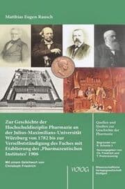 Cover von Zur Geschichte der Hochschuldisziplin Pharmazie an der Julius-Maximilians-Universität Würzburg von 1782 bis zur Verselbstständigung des Faches mit Etablierung des Pharmazeutischen Institutes 1906