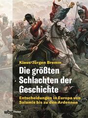 Cover von Die größten Schlachten der Geschichte. Entscheidungen in Europa von Salamis bis zu den Ardennen