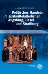 Cover von Politisches Handeln im spätmittelalterlichen Augsburg, Basel und Straßburg