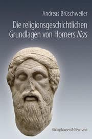 Cover von Die religionsgeschichtlichen Grundlagen von Homers Ilias