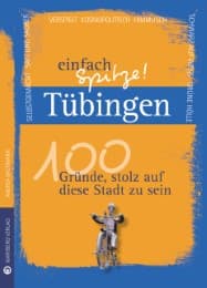 Cover von Tübingen - einfach Spitze! 100 Gründe, stolz auf diese Stadt zu sein