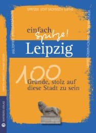 Cover von Leipzig - einfach Spitze! 100 Gründe, stolz auf diese Stadt zu sein